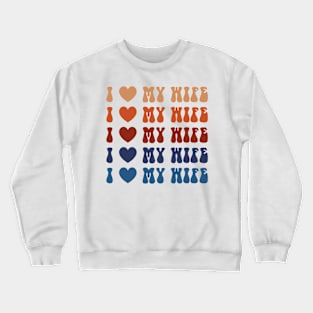 I Love My Wife Crewneck Sweatshirt